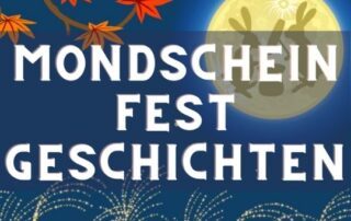 Das Mondscheinfest steht vor der Tür. Passend dazu gibt es ein paar Mondscheinfest-Geschichten.