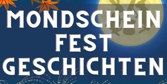 Das Mondscheinfest steht vor der Tür. Passend dazu gibt es ein paar Mondscheinfest-Geschichten.