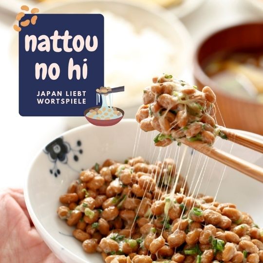 Japan liebt Wortspiele - so ist es auch bei dem besonderen japanischen Tag des Nattou.