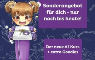 Du hast HEUTE noch Zeit dir die extra Goodies zu holen, wenn du unseren neuen A1.0 oder A1 Japanisch Kurs buchst.