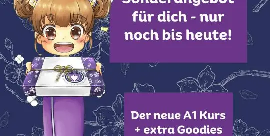 Du hast HEUTE noch Zeit dir die extra Goodies zu holen, wenn du unseren neuen A1.0 oder A1 Japanisch Kurs buchst.