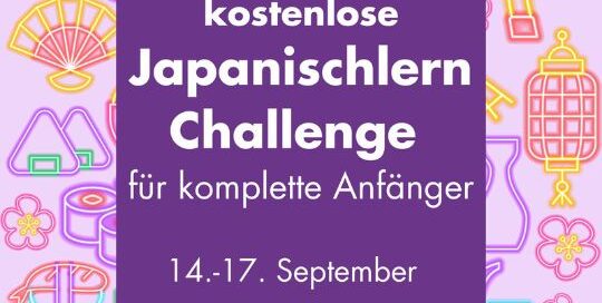 wir laden dich hiermit ein, bei unserer kostenlosen Japanischlern Challenge für komplette Anfänger mitzumachen! Diesmal findet sie vom 14. - 17. September statt
