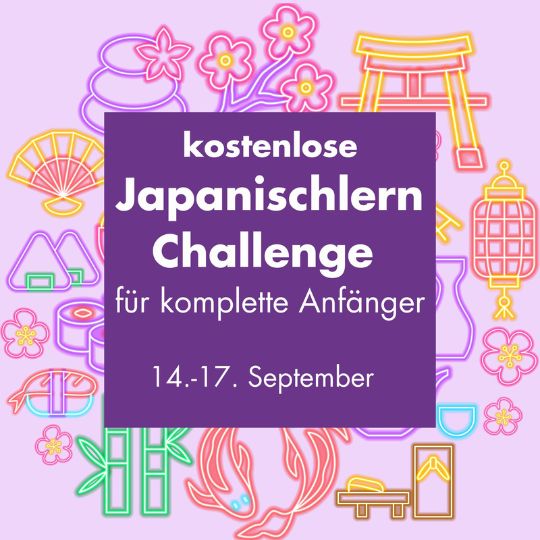 wir laden dich hiermit ein, bei unserer kostenlosen Japanischlern Challenge für komplette Anfänger mitzumachen! Diesmal findet sie vom 14. - 17. September statt