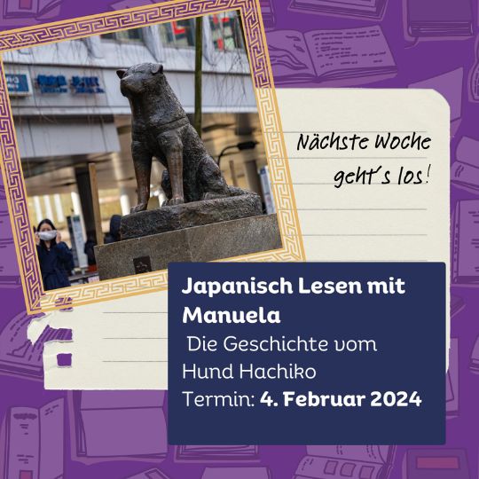 Sei mit dabei beim Leseevent am 4. Februar 2024! Gemeinsam Japanisch lesen mit Manuela-sensei am 4.2.2024. Diesmal geht es um die Geschichte von Hund Hachiko.