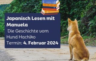 Gemeinsam Japanisch lesen mit Manuela-sensei am 4.2.2024. Diesmal geht es um die Geschichte von Hund Hachiko. Es sind noch Plätze frei! Melde dich bei uns per E-Mail, wenn du auch vorlesen möchtest. Wir losen dann aus, wer im Live-Termin lesen darf.