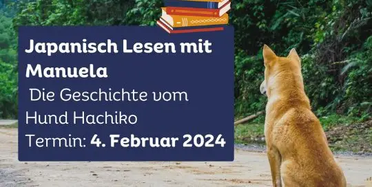 Gemeinsam Japanisch lesen mit Manuela-sensei am 4.2.2024. Diesmal geht es um die Geschichte von Hund Hachiko. Es sind noch Plätze frei! Melde dich bei uns per E-Mail, wenn du auch vorlesen möchtest. Wir losen dann aus, wer im Live-Termin lesen darf.