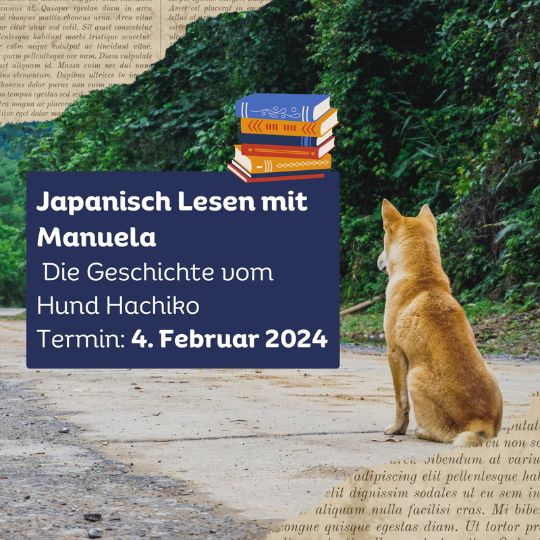 Gemeinsam Japanisch lesen mit Manuela-sensei am 4.2.2024. Diesmal geht es um die Geschichte von Hund Hachiko. Es sind noch Plätze frei! Melde dich bei uns per E-Mail, wenn du auch vorlesen möchtest. Wir losen dann aus, wer im Live-Termin lesen darf.