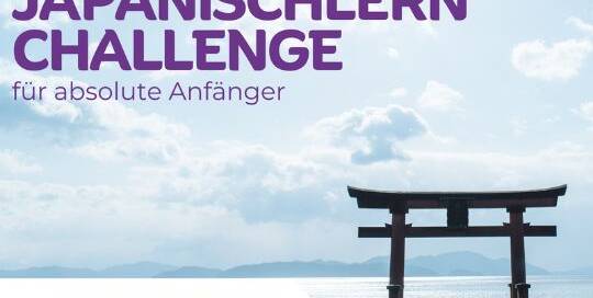 Melde dich heute noch an, um bei der kostenlosen Japanischlern-Challenge mit dabei sein zu können! Am Mittwoch erhältst du bereits deine erste Mail mit allen Infos.
