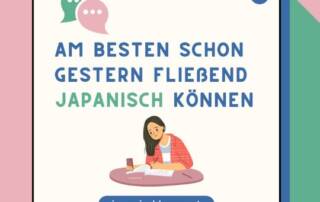 Du gehörst zu denjenigen, denen es gar nicht schnell genug gehen kann mit dem Japanischlernen? Dann ist der folgende Blogbeitrag genau für dich geschrieben!