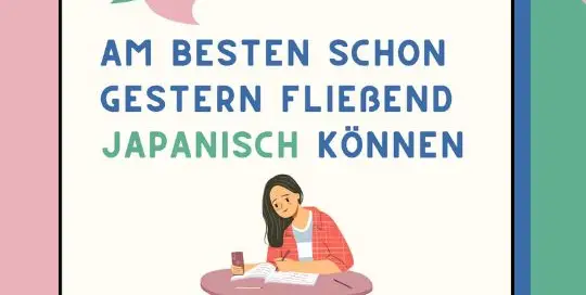 Du gehörst zu denjenigen, denen es gar nicht schnell genug gehen kann mit dem Japanischlernen? Dann ist der folgende Blogbeitrag genau für dich geschrieben!