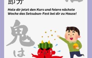 Bald kommt das nächste nette japanische Fest auf uns zu – Setsubun am 2. Februar Die Tage werden wieder länger und in Japan feiert man schon den Wechsel in die nächste Jahreszeit!