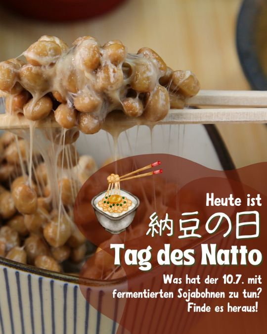 Nattou no hi - Tag des Natto In Japan gibt es diverse spezielle Tage, die sich aus der Lesung des Datums entwickelt haben.
