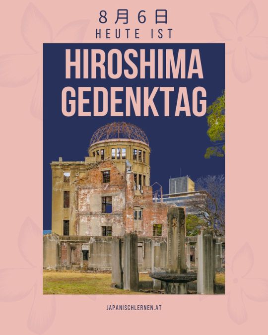 In Japan gilt der 6. August als Gedenktag der Atombombenabwürfe, die im Zuge des 2. Weltkrieges beziehungsweise des Pazifikkrieges 太平洋戦争 たいへいようせんそう(taiheiyou sensou) stattgefunden haben. 