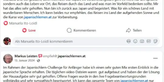 Was andere über unsere Challenge und Kurse sagen: "Es macht Spaß." "sehr guter Mix - erster Einblick in die japanische Sprache" "Die Erklärungen waren gut verständlich, man konnte auch Fragen stellen" "Die Erklärungen zu den Kanji haben mir besonders gefallen, da es diese leichter machen, sich diese komplexen Schriftzeichen zu merken"