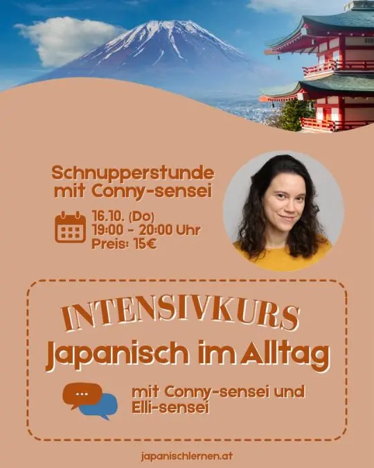Morgen ist es soweit! Schnupper in unseren Sprechkurs hinein und das nur für 15€.
Du willst endlich deine Sprechängste überwinden? Das schaffst du hier in diesem Kurs.
Am 20. November startet nämlich wieder der Intensivkurs "Japanisch im Alltag" mit Elli-sensei und Conny-sensei.
Schnupperstunde: am 16.10.2025 (Do)
Uhrzeit: 19:00 - 20:00
Preis: 15€
Voraussetzungen:
✏ Anfänger, ab A1.1 bis inklusive A1.3
Falls du schon etwas fortgeschrittener sein solltest, aber trotzdem gerne teilnehmen möchtest, gib bitte bei der Kursanmeldung dein aktuelles Level an!
Anmeldung und nähere Infos findest du auf unserer Website: https://japanischlernen.at/japanisch-intensivkurs/