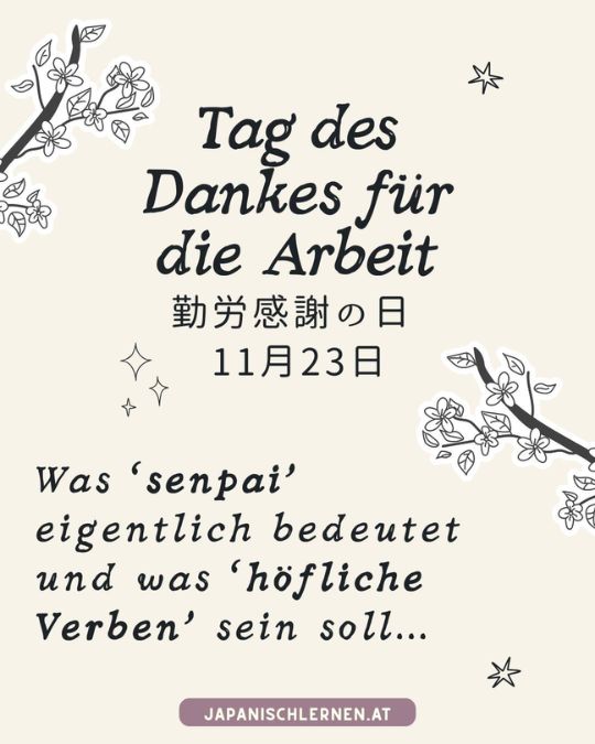 Der 23. November gilt in Japan als nationaler Feiertag. Es handelt sich hierbei um den 勤労感謝の日 (きんろうかんしゃのひ, kinroukansha no hi), den „Tag des Dankes für die Arbeit“.