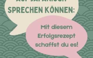 Auf Japanisch sprechen können: Mit diesem Erfolgsrezept schaffst du es!