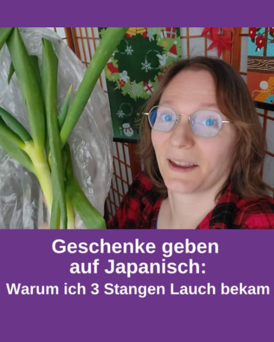 Neue Podcastfolge: Geschenke geben auf Japanisch - Warum ich 3 Stangen Lauch bekam.