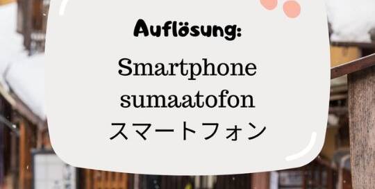 Genau! スマホ (sumaho) kommt von スマートフォン (sumaatofon), also vom Smartphone