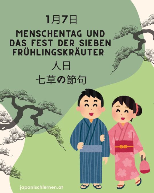 Am 7. Jänner findet das erste der 5 großen Festlichkeiten im Jahr statt, der Menschentag Jinjitsu 人日.