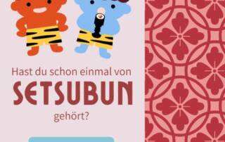 Kaum ist das Neujahrsfest vorüber, wartet schon der nächste Brauchtums/Festtag. Setsubun 節分, am 3. Februar, zur Zeit des ursprünglichen Neujahrsfest entsprechend dem Mondkalender einem Monat später.